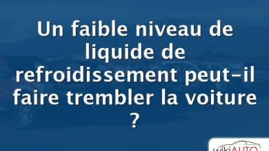 Un faible niveau de liquide de refroidissement peut-il faire trembler la voiture ?